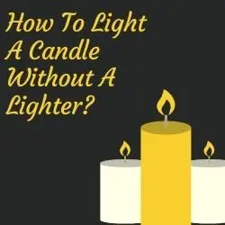 How To Light A Candle Without A Lighter