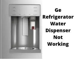 Ge Refrigerator Water Dispenser Not Working
