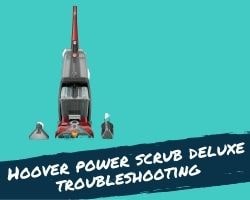 Hoover Power Scrub Deluxe Troubleshooting