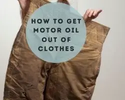 How To Get Motor Oil Out Of Clothes