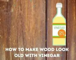 How To Make Wood Look Old With Vinegar