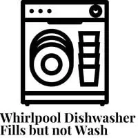whirlpool dishwasher fills but does not wash
