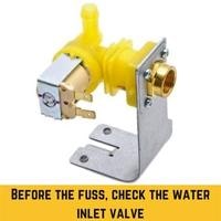 before the fuss, check the water inlet valve
