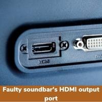 faulty soundbar's hdmi output port