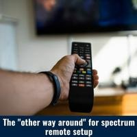 the other way around for spectrum remote setup