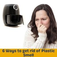 6 ways to get rid of plastic smell