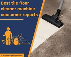 best tile floor cleaner machine consumer reports 2022