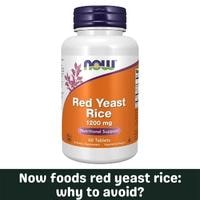 now foods red yeast rice why to avoid
