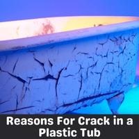 reasons for crack in a plastic tub