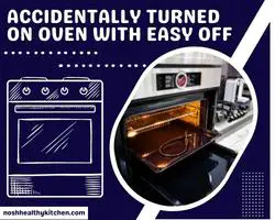 accidentally turned on oven with easy off 2022