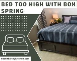 bed too high with box spring 2022