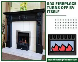 gas fireplace turns off by itself 2022