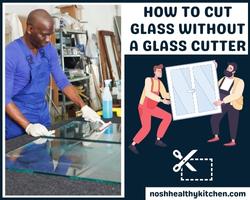 how to cut glass without a glass cutter 2022