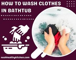 how to wash clothes in bathtub 2022