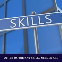 other important skills needed are