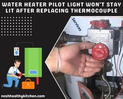water heater pilot light won't stay lit after replacing thermocouple 2022