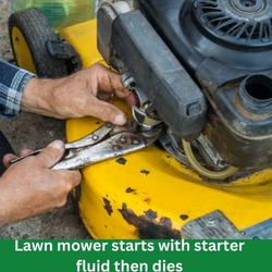 mower starts with starter fluid then dies