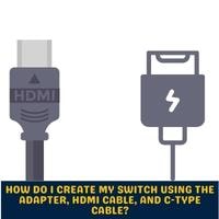 how do i create my switch using the adapter, hdmi cable, and c type cable