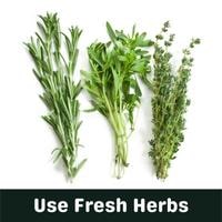 use fresh herbs