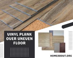 vinyl plank over uneven floor