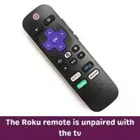 the roku remote is unpaired with the tv